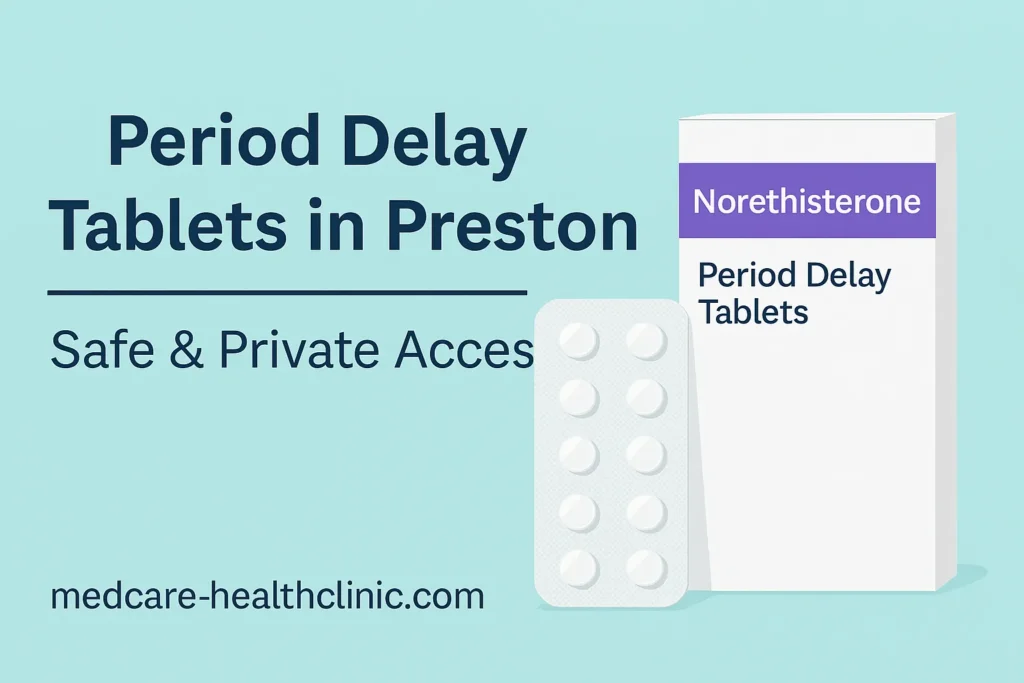 Period Delay Tablets in Preston – Norethisterone medication packaging with text “Safe & Private Access” on a clean turquoise background for MedCare Health Clinic.