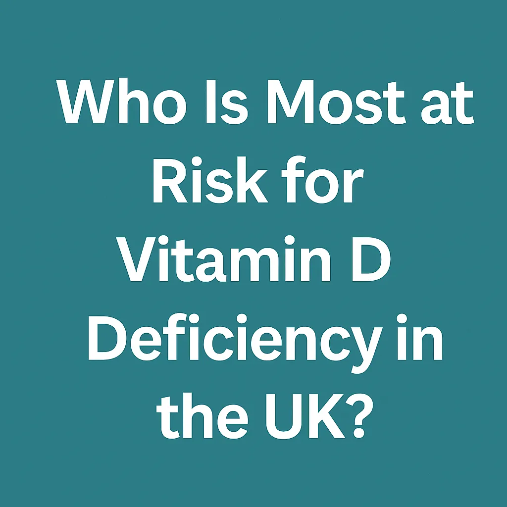 Who Is Most at Risk for Vitamin D Deficiency in the UK